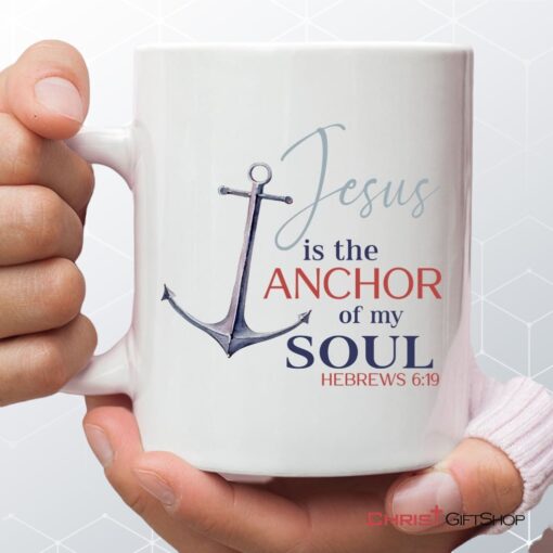 Jesus Is The Anchor Of My Soul Hebrews 619 Christian Coffee Mug