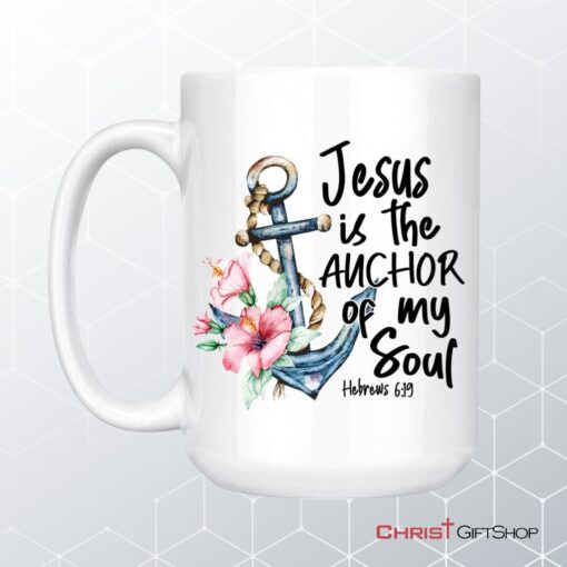 Jesus Is The Anchor Of My Soul Hebrews 619 Coffee Mug