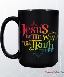 Jesus Is The Way The Truth And The Life John 146 Coffee Mug