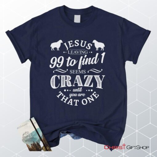 Jesus Leaving 99 To Find 1, Christian Unisex T Shirt, Sweatshirt, Hoodie