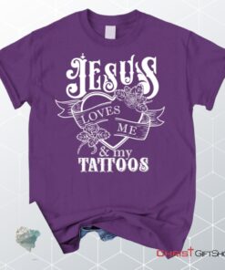 Jesus Loves Me And My Tattoos Unisex T Shirt, Sweatshirt, Hoodie