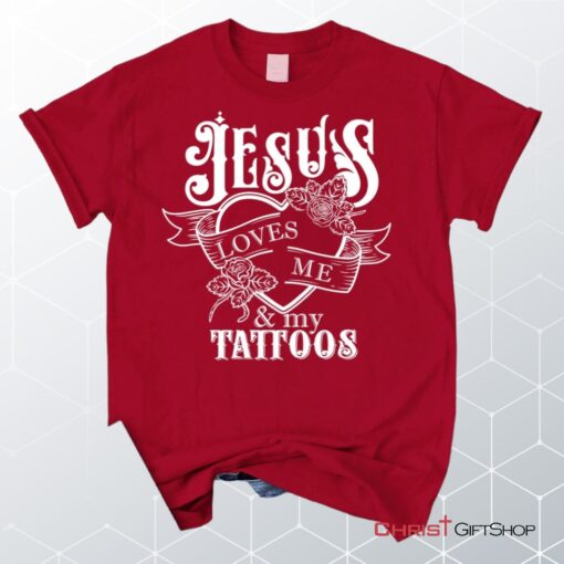 Jesus Loves Me And My Tattoos Unisex T Shirt, Sweatshirt, Hoodie