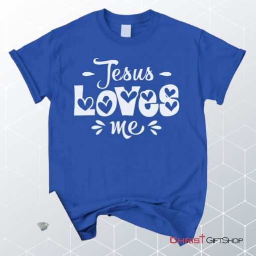 Jesus Loves Me Unisex T Shirt, Sweatshirt, Hoodie