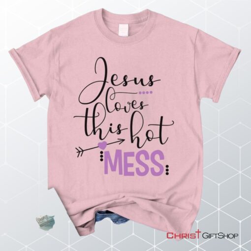 Jesus Loves This Hot Mess Christian Unisex T Shirt, Sweatshirt, Hoodie