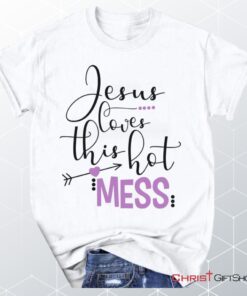 Jesus Loves This Hot Mess Christian Unisex T Shirt, Sweatshirt, Hoodie