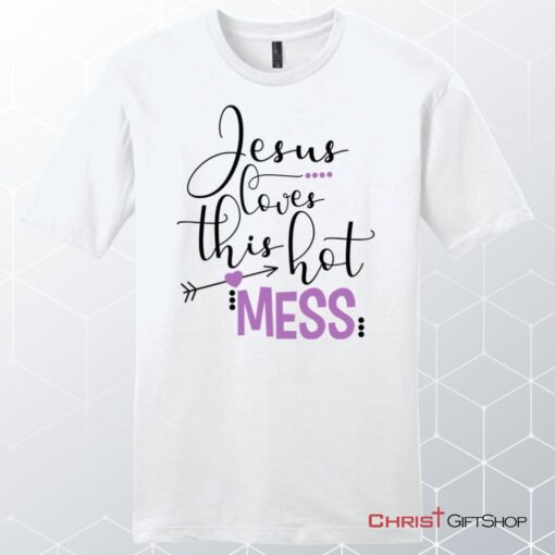 Jesus Loves This Hot Mess Men's Christian Unisex T Shirt, Sweatshirt, Hoodie