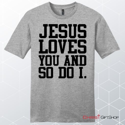 Jesus Loves You And So Do I Men's Christian Unisex T Shirt, Sweatshirt, Hoodie