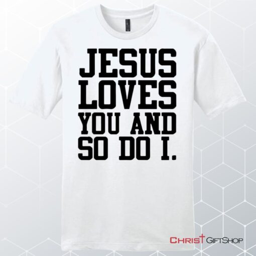 Jesus Loves You And So Do I Men's Christian Unisex T Shirt, Sweatshirt, Hoodie