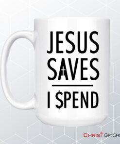 Jesus Mugs Jesus Saves I Spend Christian Coffee Mug