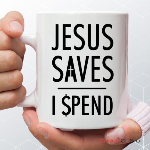 Jesus Mugs Jesus Saves I Spend Christian Coffee Mug