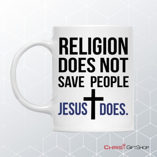 Jesus Mugs Religion Does Not Save People Jesus Does Coffee Mug