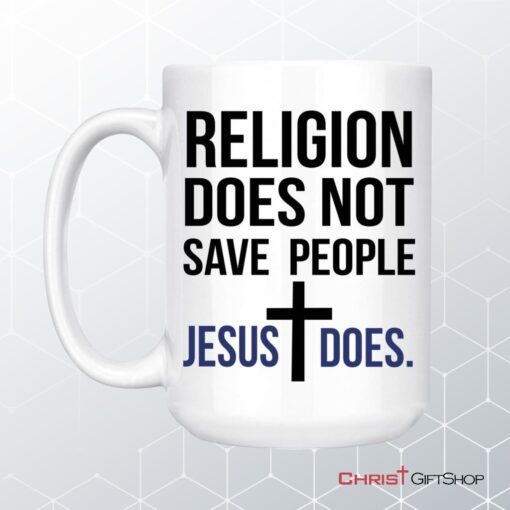 Jesus Mugs Religion Does Not Save People Jesus Does Coffee Mug