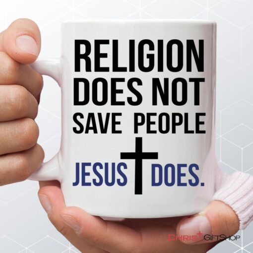 Jesus Mugs Religion Does Not Save People Jesus Does Coffee Mug