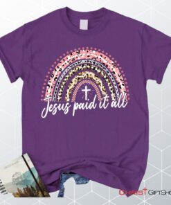 Jesus Paid It All Shirt, Rainbow Easter Unisex T Shirt, Sweatshirt, Hoodie