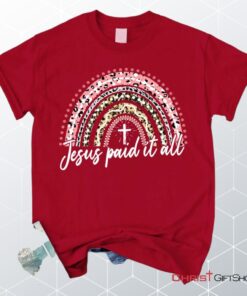 Jesus Paid It All Shirt, Rainbow Easter Unisex T Shirt, Sweatshirt, Hoodie