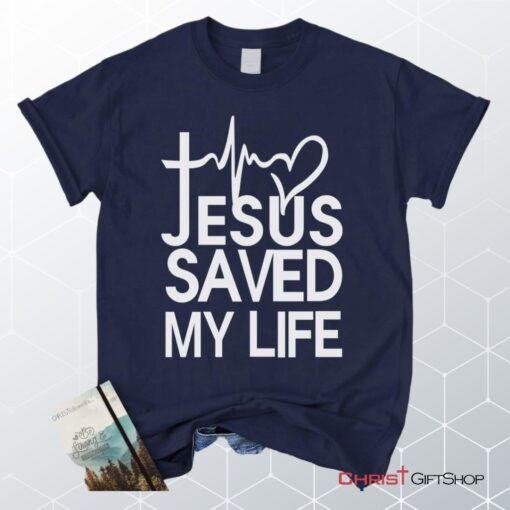 Jesus Saved My Life Unisex T Shirt, Sweatshirt, Hoodie