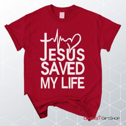 Jesus Saved My Life Unisex T Shirt, Sweatshirt, Hoodie