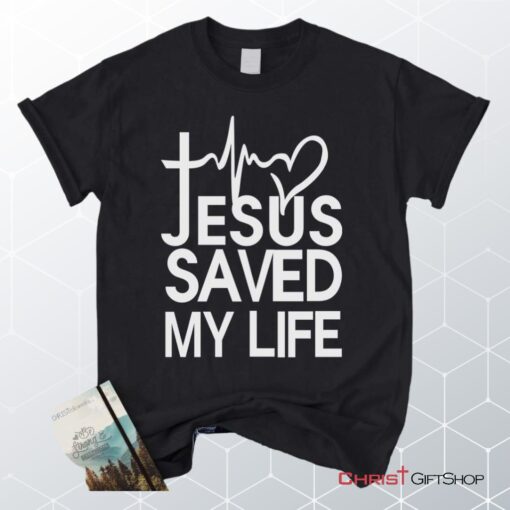 Jesus Saved My Life Unisex T Shirt, Sweatshirt, Hoodie