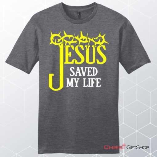 Jesus Saved My Life, Crown Of Thorns, Unisex Shirt, Hoodie