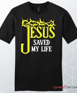 Jesus Saved My Life, Crown Of Thorns, Unisex Shirt, Hoodie