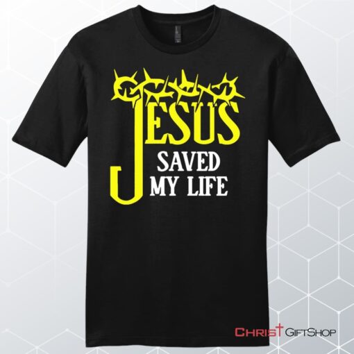 Jesus Saved My Life, Crown Of Thorns, Unisex Shirt, Hoodie