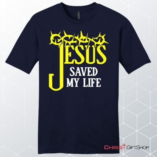 Jesus Saved My Life, Crown Of Thorns, Unisex Shirt, Hoodie