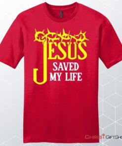 Jesus Saved My Life, Crown Of Thorns, Unisex Shirt, Hoodie