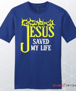 Jesus Saved My Life, Crown Of Thorns, Unisex Shirt, Hoodie