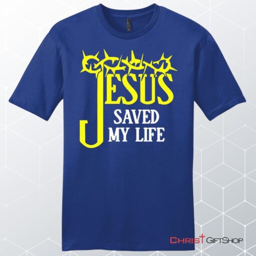 Jesus Saved My Life, Crown Of Thorns, Unisex Shirt, Hoodie