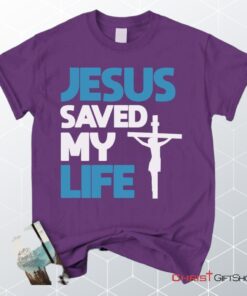 Jesus Saved My Life, Jesus Christ Cross Unisex Shirt, Hoodie