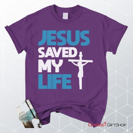 Jesus Saved My Life, Jesus Christ Cross Unisex Shirt, Hoodie