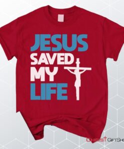 Jesus Saved My Life, Jesus Christ Cross Unisex Shirt, Hoodie