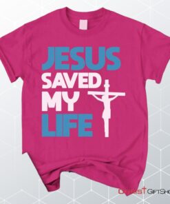 Jesus Saved My Life, Jesus Christ Cross Unisex Shirt, Hoodie