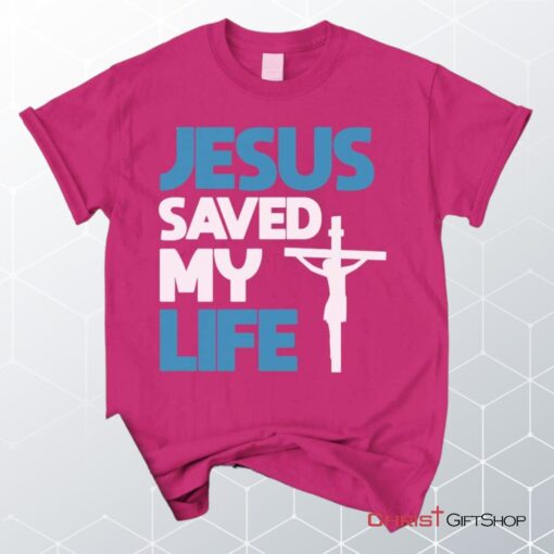 Jesus Saved My Life, Jesus Christ Cross Unisex Shirt, Hoodie