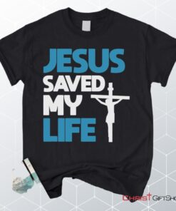 Jesus Saved My Life, Jesus Christ Cross Unisex Shirt, Hoodie