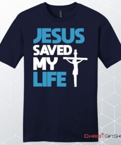 Jesus Saved My Life, Jesus Christ Cross, Unisex Shirt, Hoodie