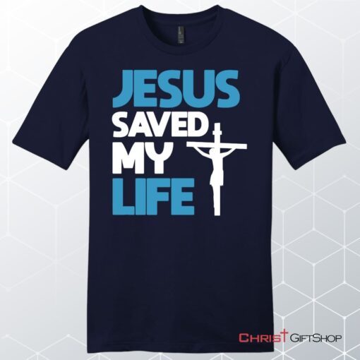 Jesus Saved My Life, Jesus Christ Cross, Unisex Shirt, Hoodie