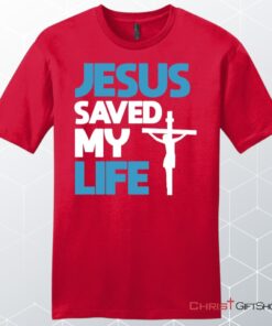 Jesus Saved My Life, Jesus Christ Cross, Unisex Shirt, Hoodie