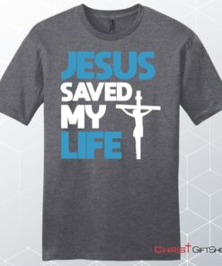 Jesus Saved My Life, Jesus Christ Cross, Unisex Shirt, Hoodie