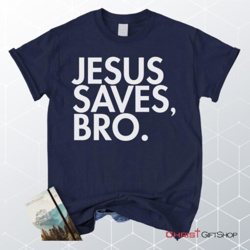 Jesus Saves Bro Unisex T Shirt, Sweatshirt, Hoodie