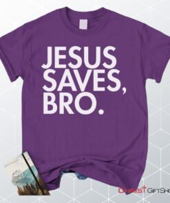 Jesus Saves Bro Unisex T Shirt, Sweatshirt, Hoodie