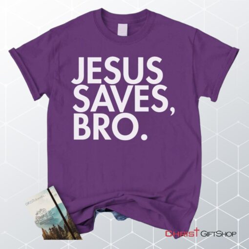 Jesus Saves Bro Unisex T Shirt, Sweatshirt, Hoodie