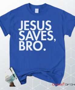 Jesus Saves Bro Unisex T Shirt, Sweatshirt, Hoodie