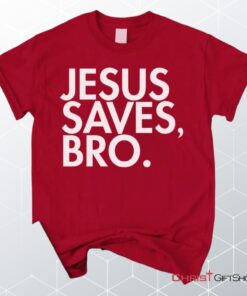 Jesus Saves Bro Unisex T Shirt, Sweatshirt, Hoodie