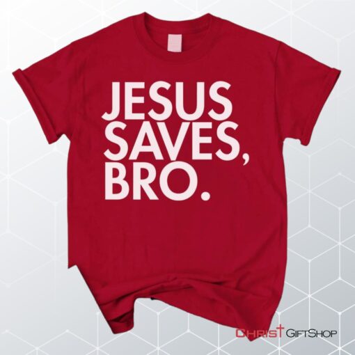 Jesus Saves Bro Unisex T Shirt, Sweatshirt, Hoodie