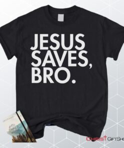 Jesus Saves Bro Unisex T Shirt, Sweatshirt, Hoodie