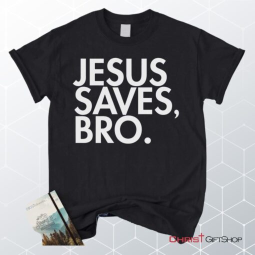 Jesus Saves Bro Unisex T Shirt, Sweatshirt, Hoodie