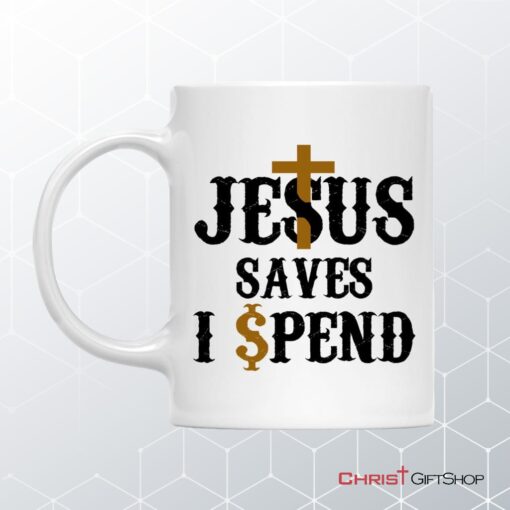 Jesus Saves I Spend Mug, Jesus Coffee Mug