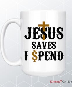 Jesus Saves I Spend Mug, Jesus Coffee Mug