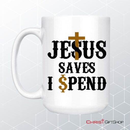 Jesus Saves I Spend Mug, Jesus Coffee Mug